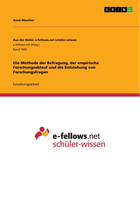 Die Methode der Befragung, der empirische Forschungsablauf und die Entstehung von Forschungsfragen - Anna Maucher