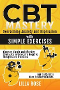 Cover-Bild zum Titel 'CBT Mastery: Overcoming Anxiety and Depression with Simple Exercises' von 'Lilla Rose'