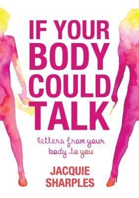 If Your Body Could Talk - Jacquie Sharples