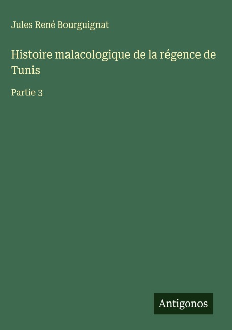 Histoire malacologique de la régence de Tunis - Jules René Bourguignat