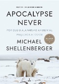 Apocalypse Never - Michael Shellenberger