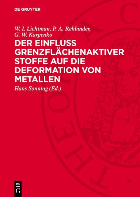 Der Einfluss grenzflächenaktiver Stoffe auf die Deformation von Metallen - W. I. Lichtman, P. A. Rehbinder, G. W. Karpenko