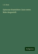 Spinozas Staatslehre: Zum ersten Male dargestellt - I. E. Horn