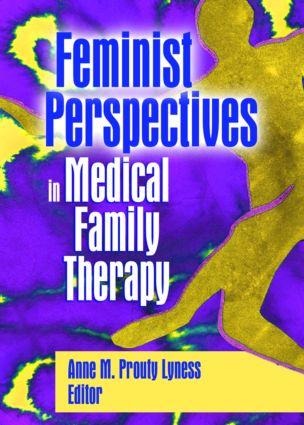 Feminist Perspectives in Medical Family Therapy - Anne M Prouty Lyness
