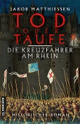 Cover-Bild zum Titel 'Tod oder Taufe - Die Kreuzfahrer am Rhein' von 'Jakob Matthiessen'