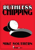 Ruthless Chipping - Mike Southern