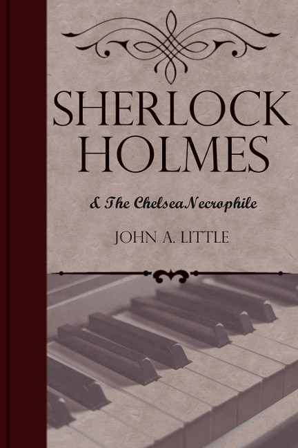 Sherlock Holmes and the Chelsea Necrophile - John A. Little
