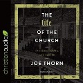 Life of the Church: The Table, Pulpit, and Square - Joe Thorn