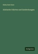 Arktische Fahrten und Entdeckungen - Elisha Kent Kane