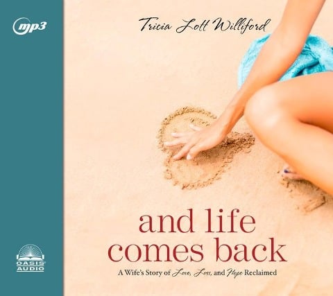 And Life Comes Back: A Wife's Story of Love, Loss, and Hope Reclaimed - Tricia Lott Williford