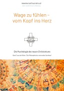 Cover-Bild zum Titel 'Wage zu fühlen - vom Kopf ins Herz' von 'Martin Spiegel'