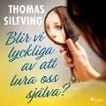 Cover-Bild zum Titel 'Blir vi lyckliga av att lura oss själva?' von 'Thomas Silfving'