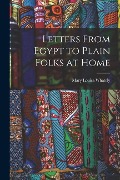 Letters From Egypt to Plain Folks at Home - Mary Louisa Whately