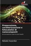 Cover-Bild zum Titel 'Preparazione, caratterizzazione e fotocatalisi di nanocompositi' von 'Mahadev Suwarnkar'