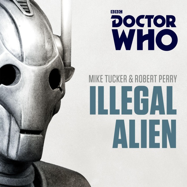 Doctor Who: Illegal Alien - Mike Tucker, Robert Perry