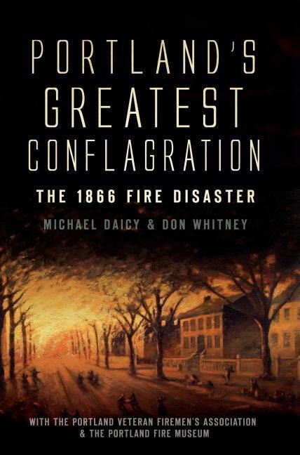 Portland's Greatest Conflagration - Michael Daicy, Donald Whitney