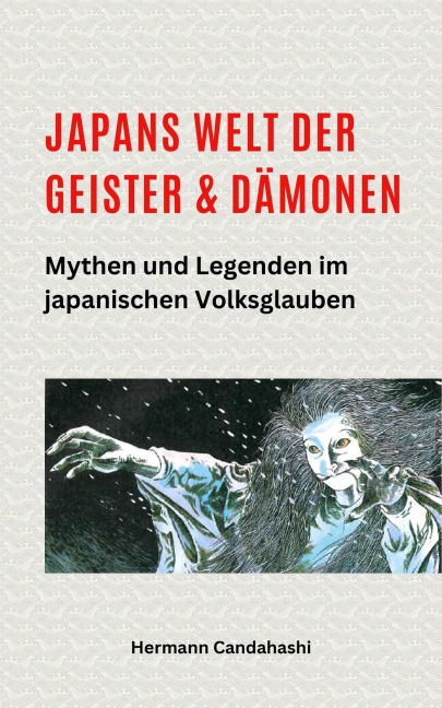 Japans Welt der Geister und Dämonen: Mythen und Legenden im japanischen Volksglauben - Hermann Candahashi