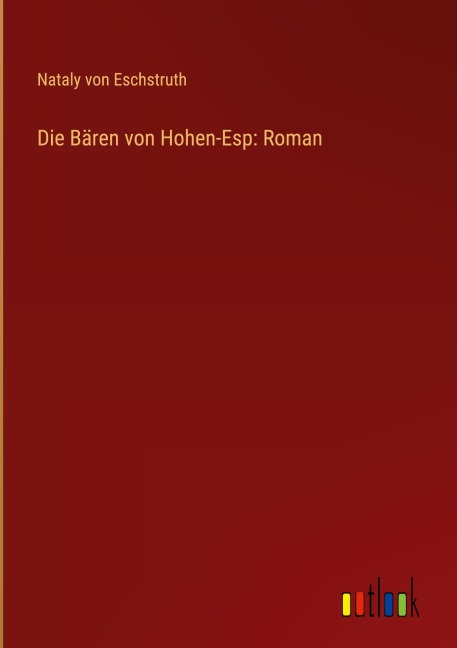 Die Bären von Hohen-Esp: Roman - Nataly Von Eschstruth