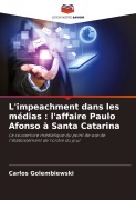 Cover-Bild zum Titel 'L'impeachment dans les médias : l'affaire Paulo Afonso à Santa Catarina' von 'Carlos Golembiewski'
