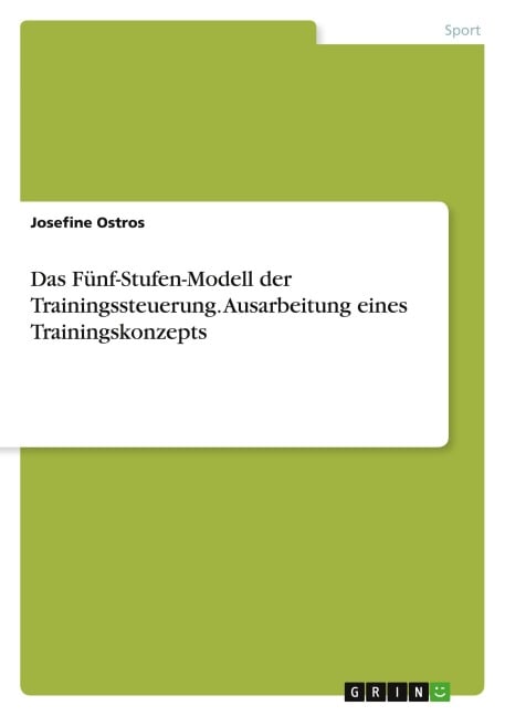 Das Fünf-Stufen-Modell der Trainingssteuerung. Ausarbeitung eines Trainingskonzepts - Josefine Ostros