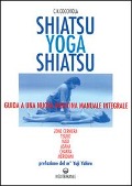 Cover-Bild zum Titel 'Shiatsu-yoga-shiatsu. Zone cerniera, meridiani, tsubo, nadi, chakra, asana: guida ad una nuova medicina naturale integrale' von 'C. K. Cocchiola'