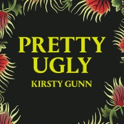 Cover-Bild zum Titel 'Pretty Ugly' von 'Kirsty Gunn'