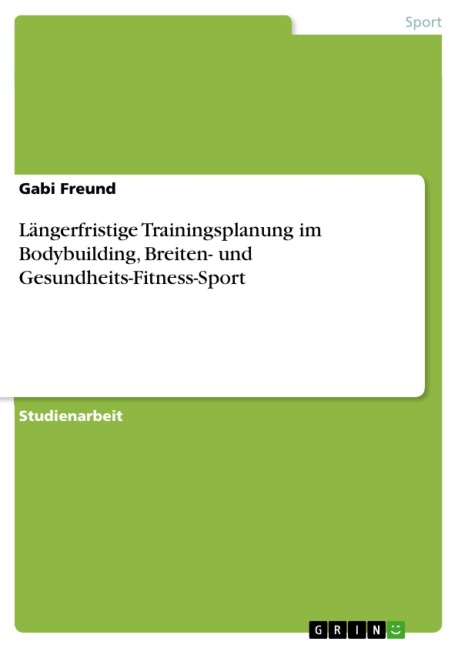 Längerfristige Trainingsplanung im Bodybuilding, Breiten- und Gesundheits-Fitness-Sport - Gabi Freund