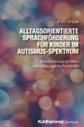 Cover-Bild zum Titel 'Alltagsorientierte Sprachförderung für Kinder im Autismus-Spektrum' von 'Kristin Snippe'