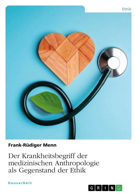 Der Krankheitsbegriff der medizinischen Anthropologie als Gegenstand der Ethik - Frank-Rüdiger Menn