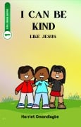 I Can Be Kind Like Jesus (Like Jesus series, #1) - Harriet Omondiagbe