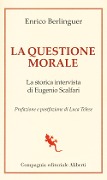 La questione morale. La storica intervista di Eugenio Scalfari - Enrico Berlinguer
