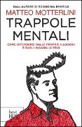 Cover-Bild zum Titel 'Trappole mentali. Come difendersi dalle proprie illusioni e dagli inganni altrui' von 'Matteo Motterlini'