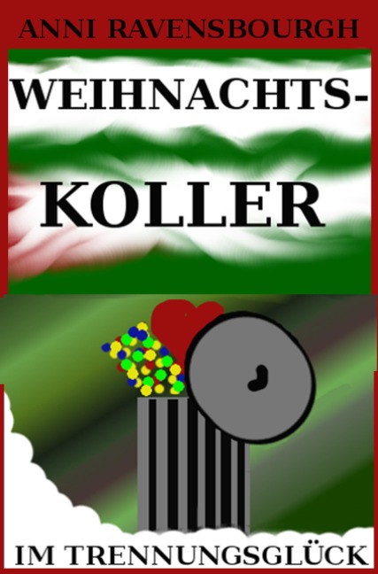 Weihnachtskoller im Trennungsglück - Anni Ravenbourgh