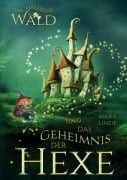 Cover-Bild zum Titel 'Der magische Wald und das Geheimnis der Hexe - Ein spannendes Kinderbuch über Freundschaft, Mut und Magie ab 6 Jahren' von 'Mara Linde'