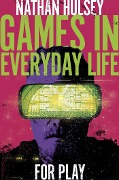 Cover-Bild zum Titel 'Games in Everyday Life' von 'Nathan Hulsey'