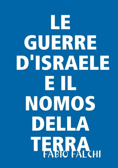 LE GUERRE D'ISRAELE E IL NOMOS DELLA TERRA - Fabio Falchi