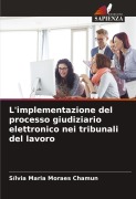 Cover-Bild zum Titel 'L'implementazione del processo giudiziario elettronico nei tribunali del lavoro' von 'Sílvia Maria Moraes Chamun'