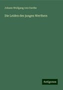 Die Leiden des jungen Werthers - Johann Wolfgang von Goethe