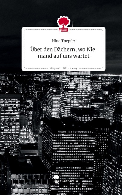 Über den Dächern, wo Niemand auf uns wartet. Life is a Story - story.one - Nina Toepfer