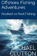 Cover-Bild zum Titel 'Off Shore Fishing Adventures (Hooked On Reel Fishing)' von 'Michael Clutton'