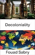 Decoloniality - Fouad Sabry