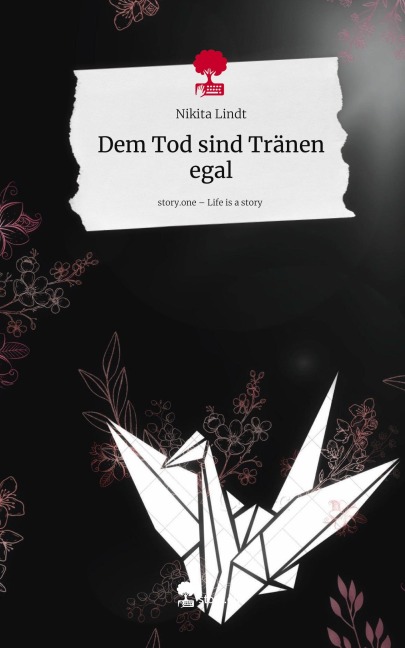 Dem Tod sind Tränen egal. Life is a Story - story.one - Nikita Lindt