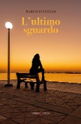 Cover-Bild zum Titel 'L' ultimo sguardo' von 'Marco Fuccello'
