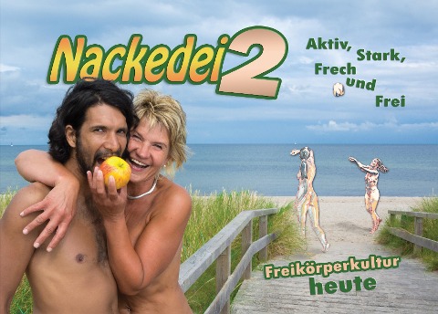 Nackedei 2: Aktiv, Stark, Frech und Frei - Freikörperkultur heute - Norbert Sander