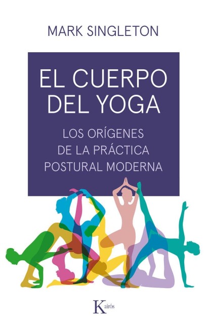 El Cuerpo del Yoga - Mark Singleton
