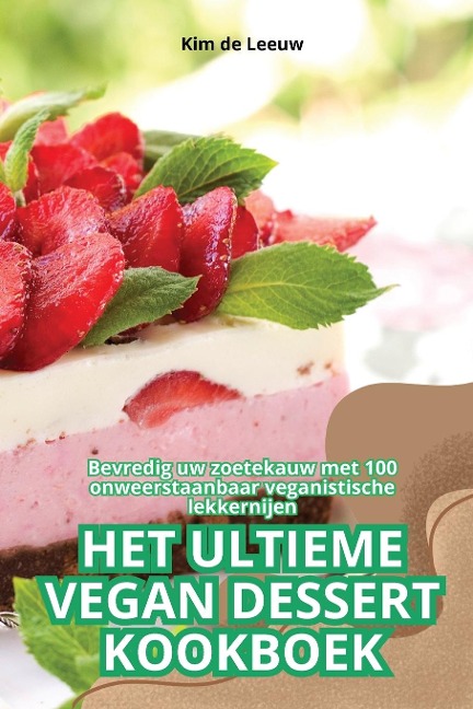 HET ULTIEME VEGAN DESSERT KOOKBOEK - Kim de Leeuw