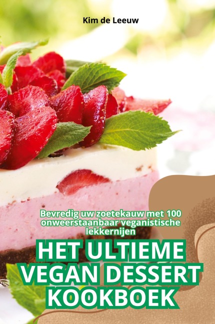 HET ULTIEME VEGAN DESSERT KOOKBOEK - Kim de Leeuw