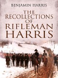 The Recollections of Rifleman Harris - Benjamin Harris