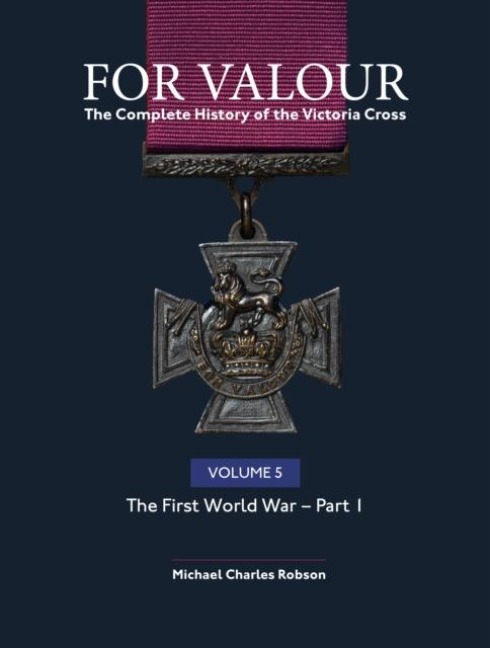 For Valour The Complete History of The Victoria Cross Volume Five - 