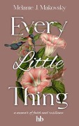 Every Little Thing - Melanie J. Makovsky